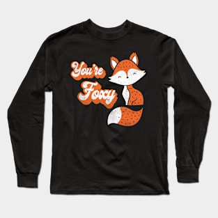 You Are Foxy Long Sleeve T-Shirt